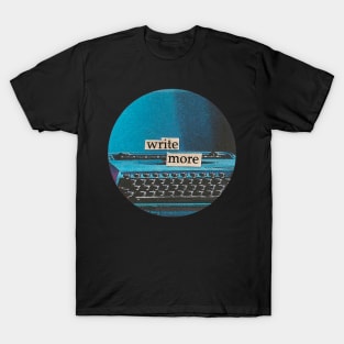 write more | writer gift | typewriter T-Shirt